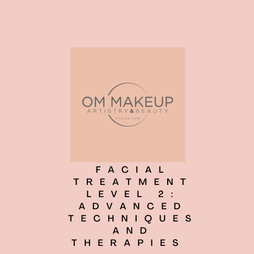 Facial Treatment Level 2: Advanced Techniques and Therapies