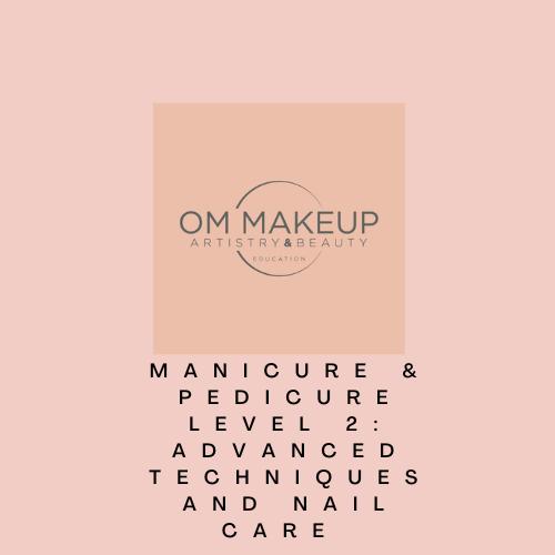 Manicure & Pedicure Level 2: Advanced Techniques and Nail  Care